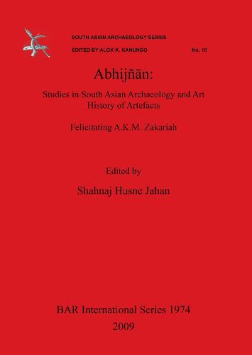 Abhijnn: Studies in South Asian Archaeology and Art History of Artefacts. Felicitating A.K.M. Zakariah. - British Archaeological Reports International Series (Paperback)