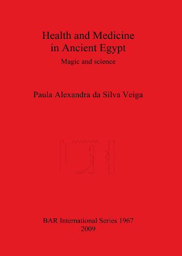 Health and Medicine in Ancient Egypt: Magic and science - British Archaeological Reports International Series (Paperback)