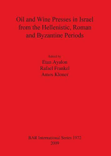 Oil and Wine Presses in Israel from the Hellenistic Roman and Byzantine Periods - British Archaeological Reports International Series (Paperback)