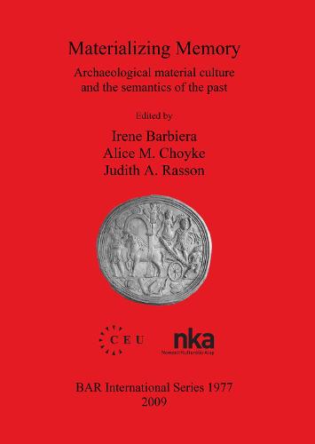 Materializing Memory: Archaeological material culture and the semantics of the past - British Archaeological Reports International Series (Paperback)