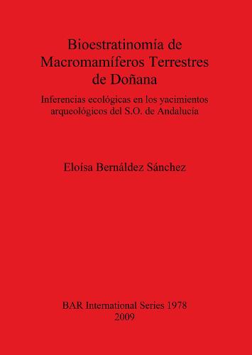 Bioestratinomia de Macromamiferos Terrestres de Donana: Inferencias ecologicas en los yacimientos arqueologicos del S.O. de Andalucia - British Archaeological Reports International Series (Paperback)