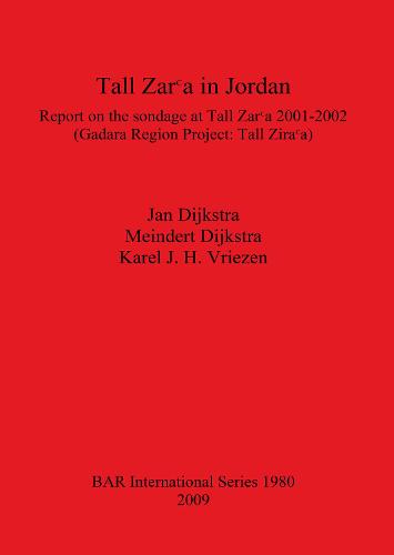 Tall Zar'a in Jordan: Report on the sondage at Tall Zar?a 2001-2002 (Gadara Region Project: Tall Zar?a) - British Archaeological Reports International Series (Paperback)