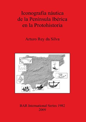 Iconografia nautica de la Peninsula Iberica en la Protohistoria - British Archaeological Reports International Series (Paperback)