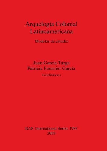 Arquelogia Colonial Latinoamericana: Modelos de estudio - British Archaeological Reports International Series (Paperback)