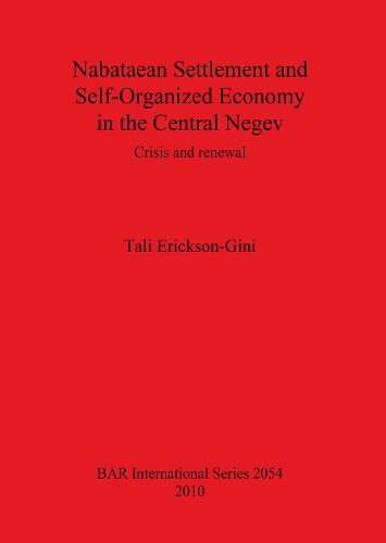 Nabataean Settlement and Self-Organized Economy in the Central Negev: Crisis and renewal - British Archaeological Reports International Series (Paperback)