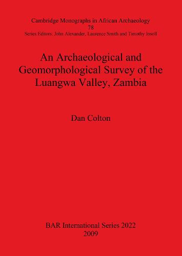 An Archaeological and Geomorphological Survey of the Luangwa Valley Zambia - British Archaeological Reports International Series (Paperback)
