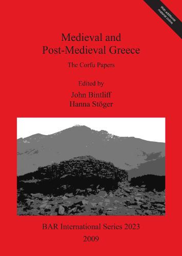 Medieval and Post-Medieval Greece: The Corfu Papers - British Archaeological Reports International Series