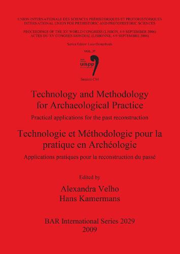 Technology and Methodology for Archaeological Practice: Practical applications for the reconstruction of the past / Technologie et Methodologie pour l: Practical applications for the past reconstruction / Applications pratiques pour la reconstruction du passe - British Archaeological Reports International Series (Paperback)