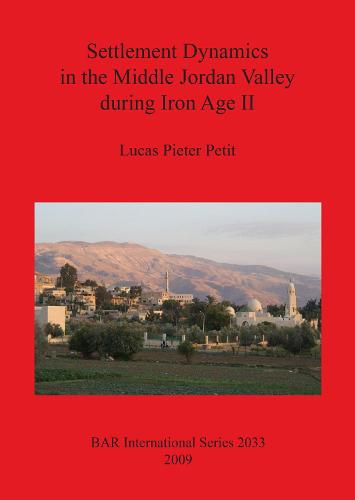 Settlement Dynamics in the Middle Jordan Valley during Iron Age II - British Archaeological Reports International Series (Paperback)