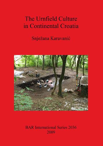 The Urnfield Culture in Continental Croatia - British Archaeological Reports International Series (Paperback)