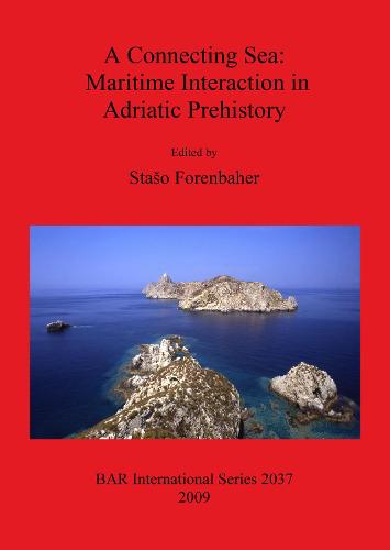 A Connecting Sea: Maritime Interaction in Adriatic Prehistory - British Archaeological Reports International Series (Paperback)