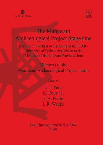 The Mamasani Archaeological Project Stage One: A report on the first two seasons of the ICAR - University of Sydney expedition to the Mamasani District, Fars Province, Iran - British Archaeological Reports International Series (Paperback)