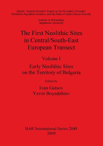 The The First Neolithic Sites in Central/South-East European Transect: The First Neolithic Sites in Central/South-East European Transect Early Neolithic Sites on the Territory of Bulgaria v. 1 - British Archaeological Reports International Series (Paperback)