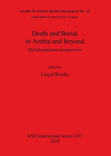 Death and Burial in Arabia and Beyond: Multidisciplinary perspectives - British Archaeological Reports International Series (Paperback)