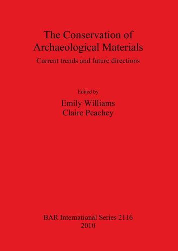 The Conservation of Archaeological Materials: Current trends and future directions - British Archaeological Reports International Series (Paperback)