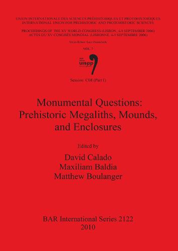 Monumental Questions: Prehistoric Megaliths, Mounds, and Enclosures: Session C68 (Part I): Monumental Questions: Prehistoric Megaliths Mounds and Enclosures Session C68 Part 1 - British Archaeological Reports International Series (Paperback)