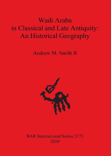 Wadi Araba in Classical and Late Antiquity: An Historical Geography - British Archaeological Reports International Series (Paperback)