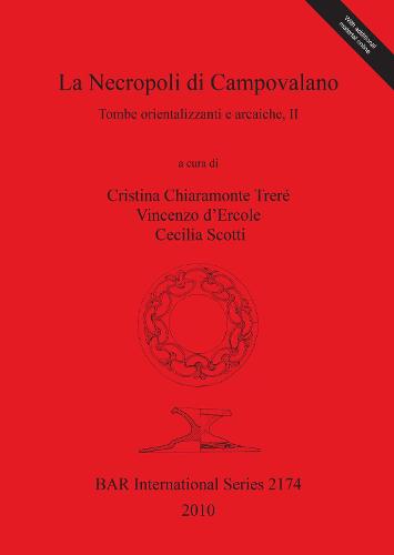 La Necropoli di Campovalano: Tombe orientalizzanti e arcaiche, II - British Archaeological Reports International Series