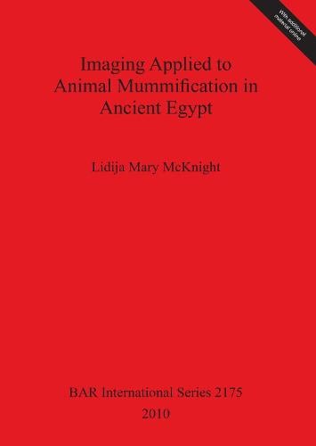 Imaging Applied to Animal Mummification in Ancient Egypt - British Archaeological Reports International Series