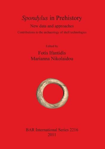 Spondylus in Prehistory: New data and approaches. Contributions to the archaeology of shell technologies - British Archaeological Reports International Series (Paperback)