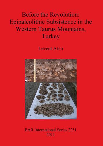 Before the Revolution: Epipaleolithic Subsistence in the Western Taurus Mountains Turkey - British Archaeological Reports International Series (Paperback)