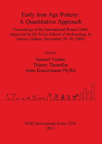 Early Iron Age Pottery: A Quantitative Approach: Proceedings of the International Round Table organized by the Swiss School of Archaeology in Greece (Athens, November 28-30, 2008) - British Archaeological Reports International Series (Paperback)