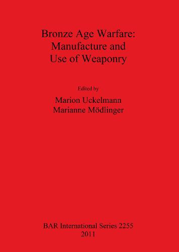 Bronze Age Warfare: Manufacture and Use of Weaponry - British Archaeological Reports International Series (Paperback)
