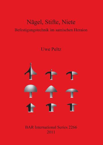 Nagel Stifte Niete: Befestigungstechnik im samischen Heraion: Befestigungstechnik im samischen Heraion - British Archaeological Reports International Series (Paperback)
