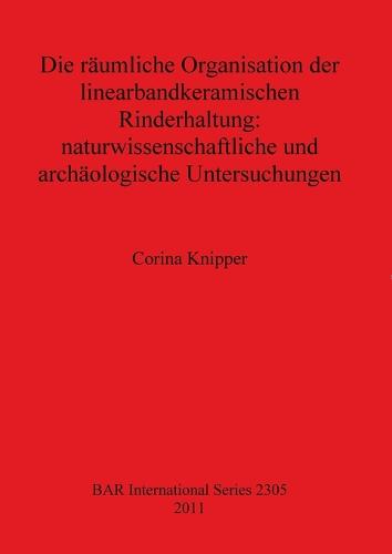 Die raumliche Organisation der linearbandkeramischen Rinderhaltung - British Archaeological Reports International Series (Paperback)