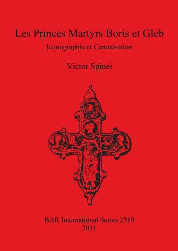 Les Princes Martyrs Boris et Gleb: Iconographie et Canonisation - British Archaeological Reports International Series (Paperback)