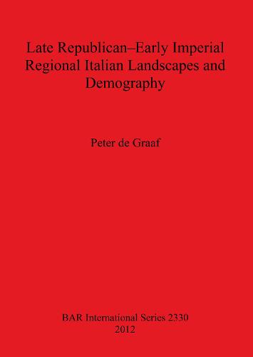 Late Republican-Early Imperial Regional Italian Landscapes and Demography - British Archaeological Reports International Series (Paperback)