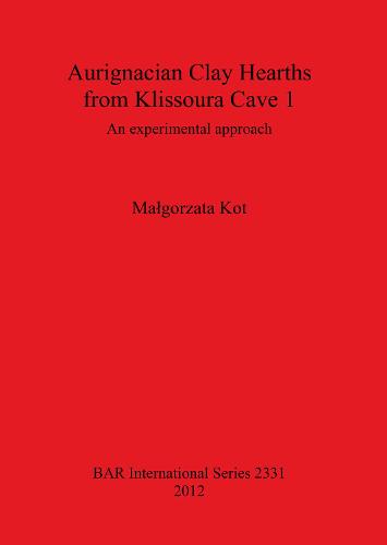 Aurignacian Clay Hearths from Klissoura Cave 1: An experimental approach - British Archaeological Reports International Series (Paperback)