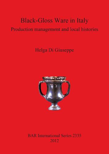 Black-Gloss Ware in Italy: Production management and local histories - British Archaeological Reports International Series (Paperback)