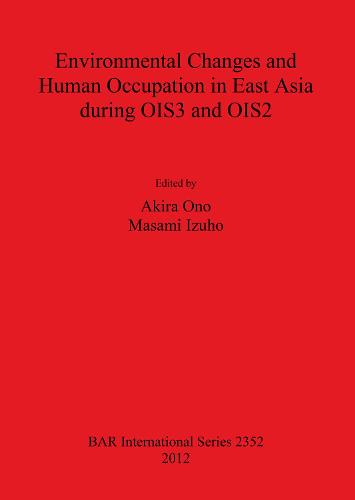 Environmental Changes and Human Occupation in East Asia during OIS3 and OIS2 - British Archaeological Reports International Series (Paperback)