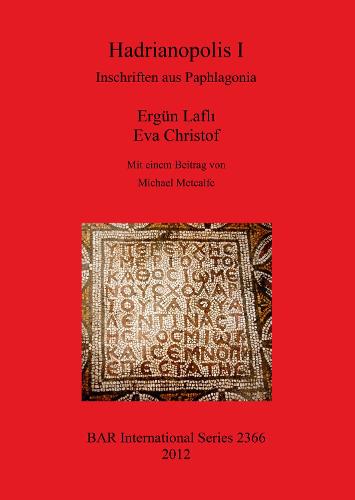 Hadrianopolis I: Inschriften aus Paphlagonia: Inschriften aus Paphlagonia - British Archaeological Reports International Series (Paperback)