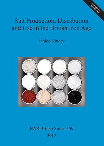 Salt production, distribution and use in the Britsh Iron Age - British Archaeological Reports British Series
