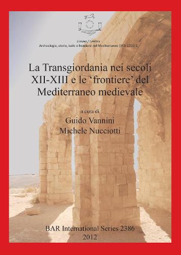 La Transgiordania Nei Secoli XII-XIII E Le 'frontiere' Del Mediterraneo Medievale - British Archaeological Reports International Series (Paperback)
