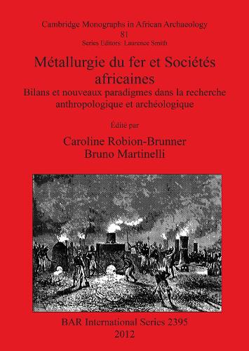 Metallurgie du Fer et Societes Africaines: Metallurgie du fer et Societes africaines Monographs in African Archaeology 81 - British Archaeological Reports International Series (Paperback)