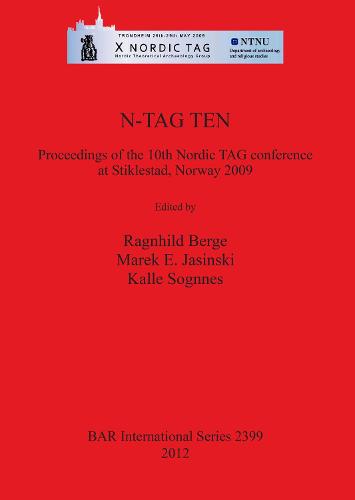 N-TAG TEN the Proceedings of the 10th Nordic TAG conference at Stiklestad Norway 2009: Proceedings of the 10th Nordic TAG conference at Stiklestad, Norway 2009 - British Archaeological Reports International Series (Paperback)