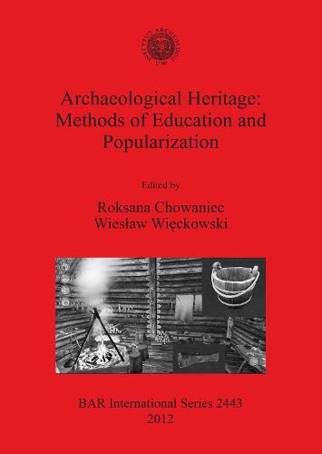 Archaeological Heritage: Methods of Education and Popularization - British Archaeological Reports International Series (Paperback)