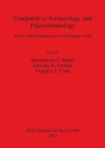 Comparative Archaeology and Paleoclimatology: Socio-cultural responses to a changing world - British Archaeological Reports International Series (Paperback)