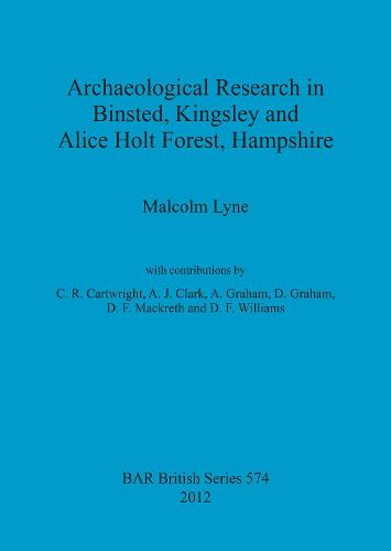 Archaeological Research in Binsted Kingsley and Alice Holt Forest Hampshire - British Archaeological Reports British Series (Paperback)
