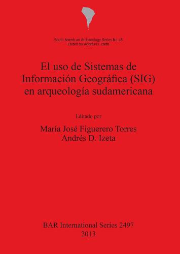 El uso de Sistemas de Informacion Geografica (SIG) en arqueologia sudamericana - British Archaeological Reports International Series (Paperback)