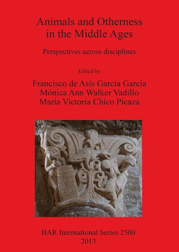 Animals and Otherness in the Middle Ages: Perspectives across disciplines - British Archaeological Reports International Series (Paperback)