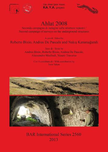 Ahlat 2008: Seconda campagna di indagini sulle strutture rupestri / Second campaign of surveys on the underground structures - British Archaeological Reports International Series (Paperback)