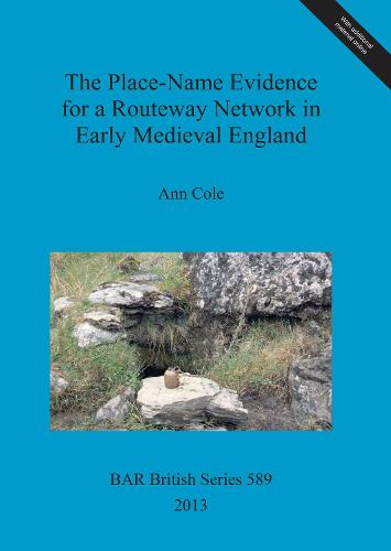 The Place-Name Evidence for a Routeway Network in Early Medieval England - British Archaeological Reports British Series