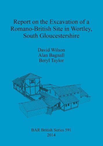 Report on the Excavation of a Romano-British Site in Wortley South Gloucestershire - British Archaeological Reports British Series (Paperback)