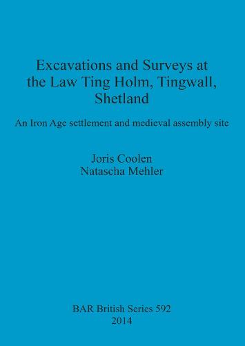 Excavations at the Law Ting Holm Tingwall Shetland. An Iron Age settlement and medieval assembly site: An Iron Age settlement and medieval assembly site - British Archaeological Reports British Series (Paperback)