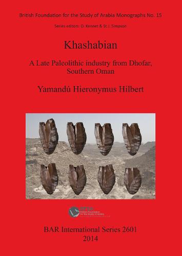 The Khashabian: a Late Paleolithic Industry from Dhofar southern Oman: A Late Paleolithic Industry from Dhofar, southern Oman - British Archaeological Reports International Series (Paperback)