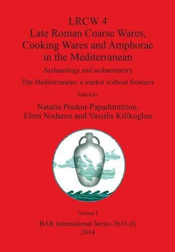 LRCW 4: Archaeology and archaeometry. The Mediterranean: a market without frontiers - British Archaeological Reports International Series (Paperback)
